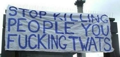 Stop Killing People you Fucking twats