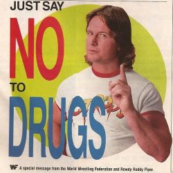 Just say no with Rowdy Roddy Piper
